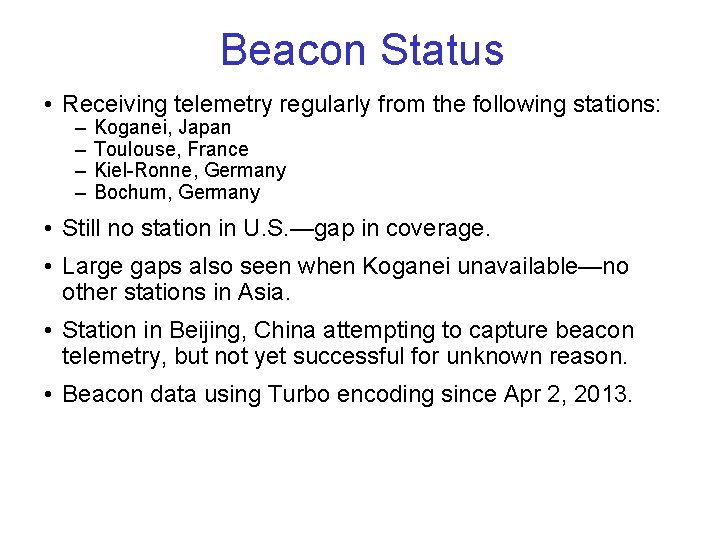 Beacon Status • Receiving telemetry regularly from the following stations: – – Koganei, Japan