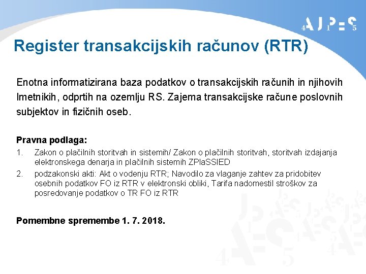 Register transakcijskih računov (RTR) Enotna informatizirana baza podatkov o transakcijskih računih in njihovih Imetnikih,