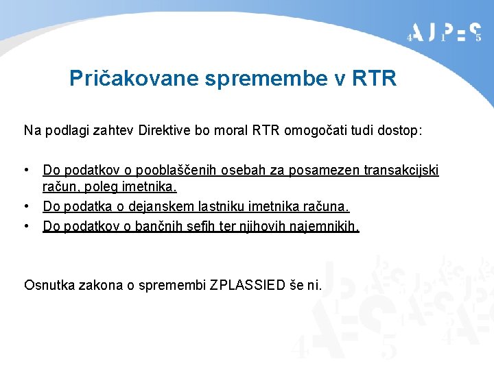 Pričakovane spremembe v RTR Na podlagi zahtev Direktive bo moral RTR omogočati tudi dostop:
