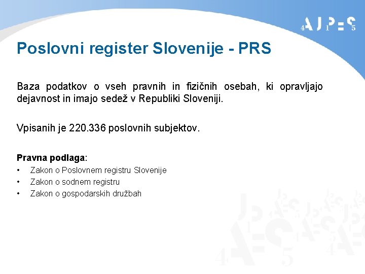 Poslovni register Slovenije - PRS Baza podatkov o vseh pravnih in fizičnih osebah, ki