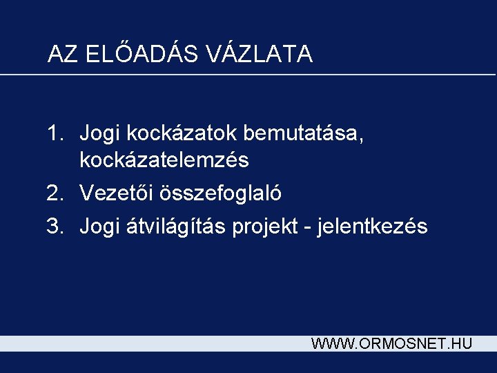 AZ ELŐADÁS VÁZLATA 1. Jogi kockázatok bemutatása, kockázatelemzés 2. Vezetői összefoglaló 3. Jogi átvilágítás