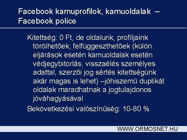 Facebook kamuprofilok, kamuoldalak – Facebook police Kitettség: 0 Ft, de oldalunk, profiljaink törölhetőek, felfüggeszthetőek