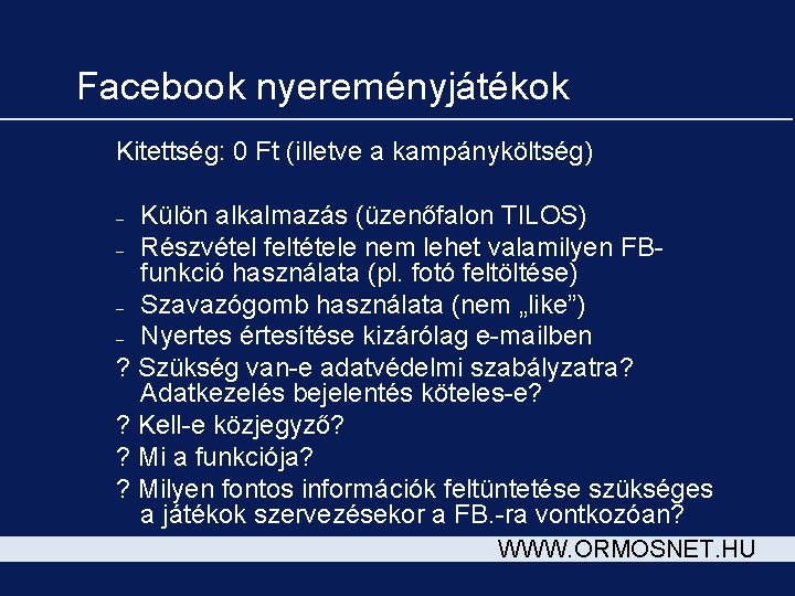 Facebook nyereményjátékok Kitettség: 0 Ft (illetve a kampányköltség) Külön alkalmazás (üzenőfalon TILOS) – Részvétel