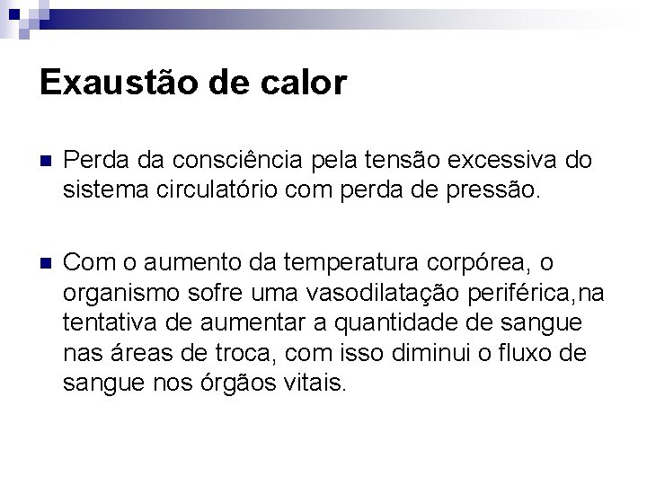 Exaustão de calor n Perda da consciência pela tensão excessiva do sistema circulatório com