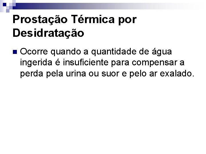 Prostação Térmica por Desidratação n Ocorre quando a quantidade de água ingerida é insuficiente