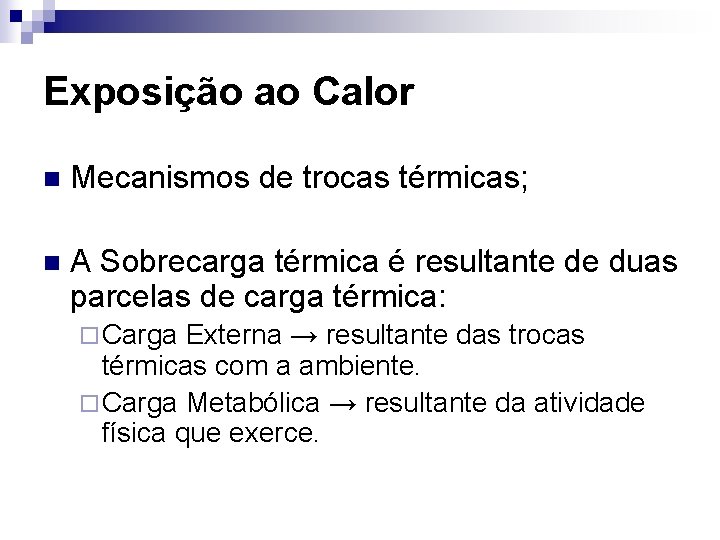 Exposição ao Calor n Mecanismos de trocas térmicas; n A Sobrecarga térmica é resultante
