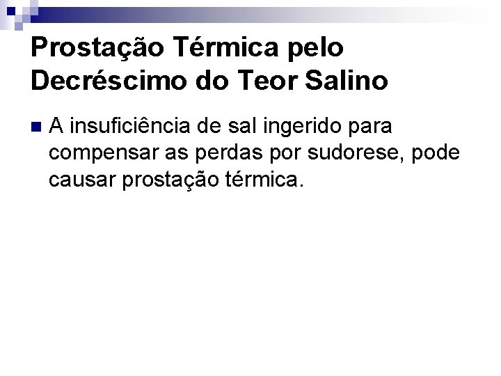 Prostação Térmica pelo Decréscimo do Teor Salino n A insuficiência de sal ingerido para