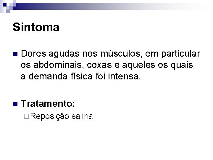 Sintoma n Dores agudas nos músculos, em particular os abdominais, coxas e aqueles os