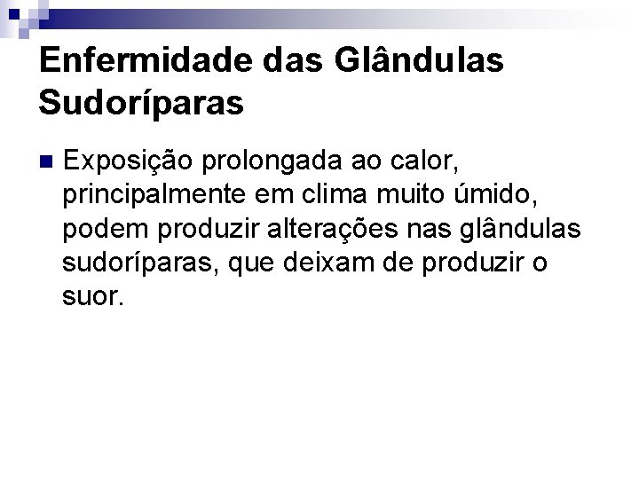 Enfermidade das Glândulas Sudoríparas n Exposição prolongada ao calor, principalmente em clima muito úmido,