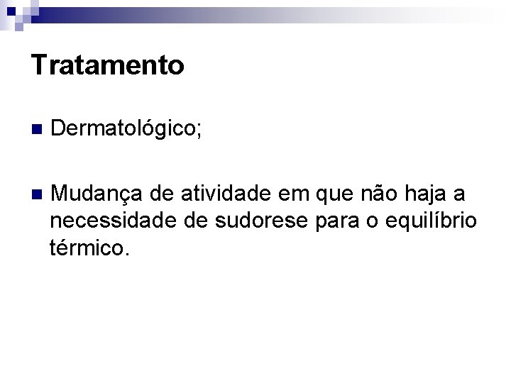 Tratamento n Dermatológico; n Mudança de atividade em que não haja a necessidade de