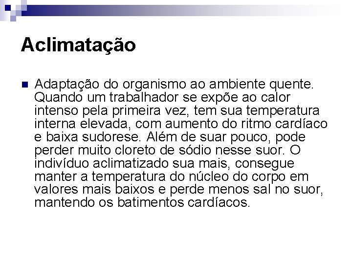 Aclimatação n Adaptação do organismo ao ambiente quente. Quando um trabalhador se expõe ao