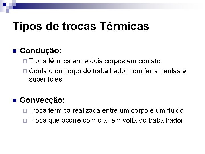 Tipos de trocas Térmicas n Condução: ¨ Troca térmica entre dois corpos em contato.