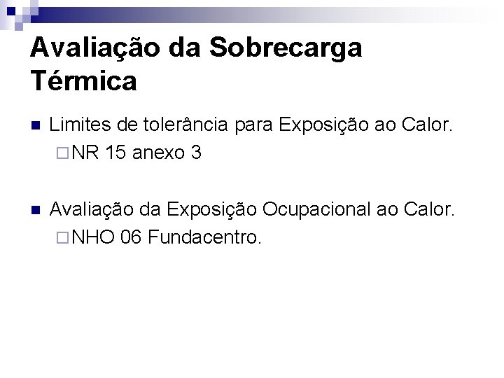 Avaliação da Sobrecarga Térmica n Limites de tolerância para Exposição ao Calor. ¨ NR