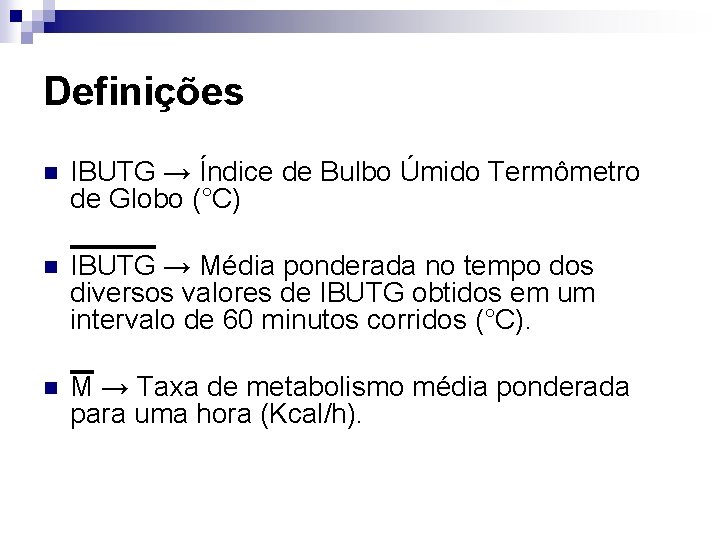 Definições n IBUTG → Índice de Bulbo Úmido Termômetro de Globo (°C) n IBUTG