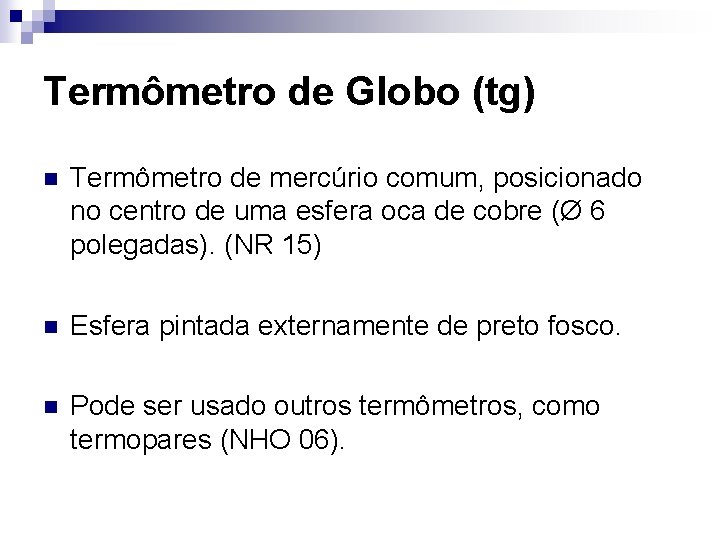 Termômetro de Globo (tg) n Termômetro de mercúrio comum, posicionado no centro de uma