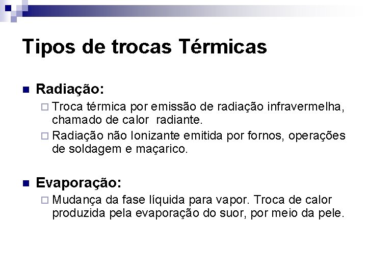 Tipos de trocas Térmicas n Radiação: ¨ Troca térmica por emissão de radiação infravermelha,