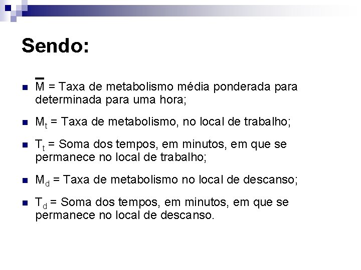 Sendo: n M = Taxa de metabolismo média ponderada para determinada para uma hora;