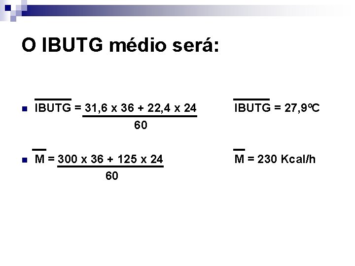 O IBUTG médio será: n IBUTG = 31, 6 x 36 + 22, 4