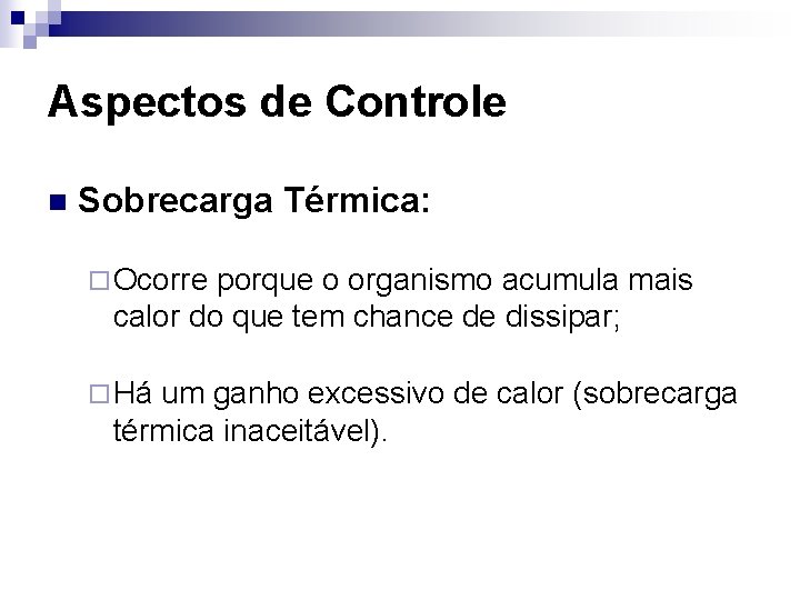 Aspectos de Controle n Sobrecarga Térmica: ¨ Ocorre porque o organismo acumula mais calor