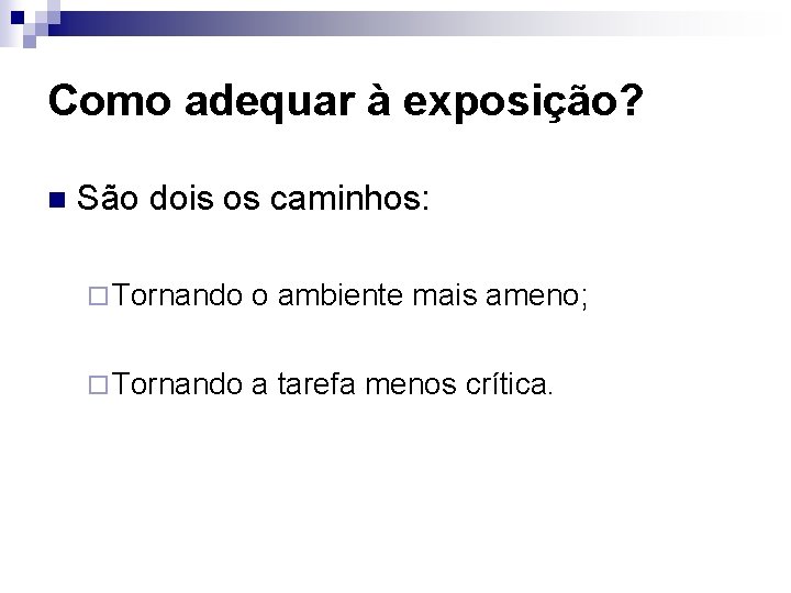 Como adequar à exposição? n São dois os caminhos: ¨ Tornando o ambiente mais