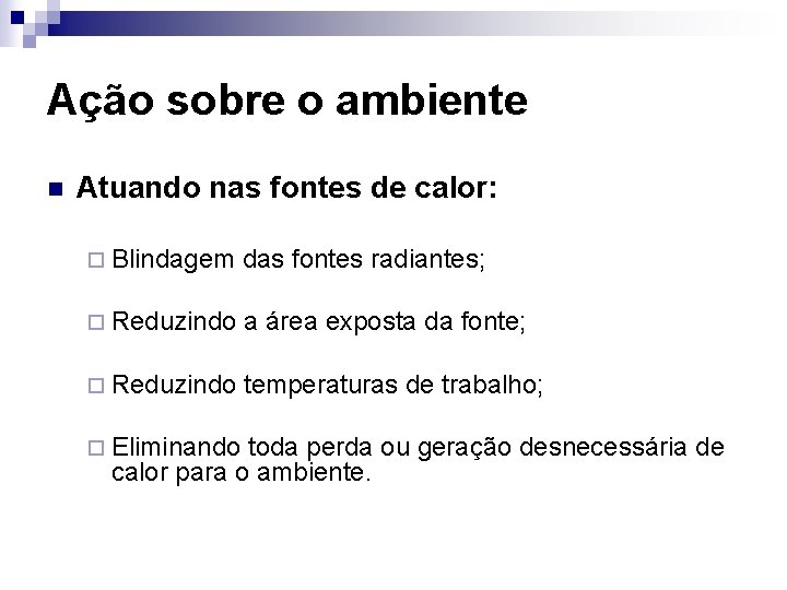 Ação sobre o ambiente n Atuando nas fontes de calor: ¨ Blindagem das fontes