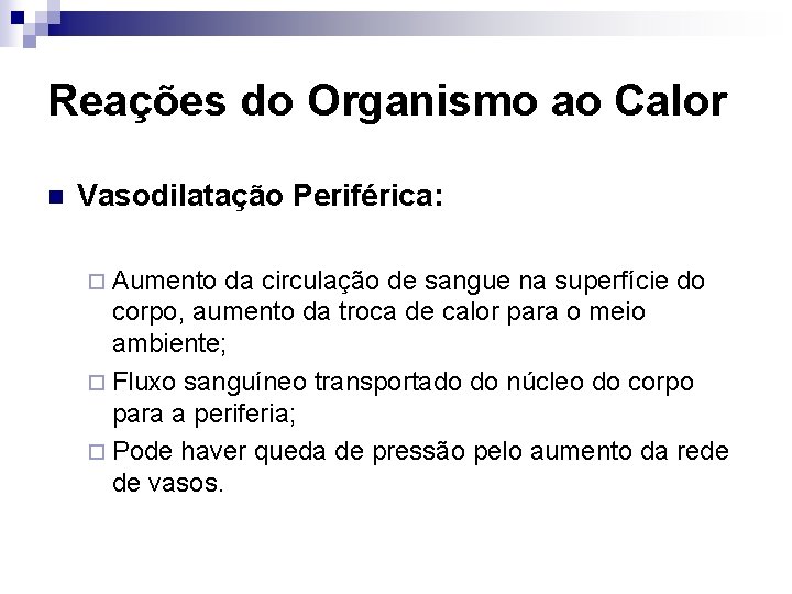 Reações do Organismo ao Calor n Vasodilatação Periférica: ¨ Aumento da circulação de sangue