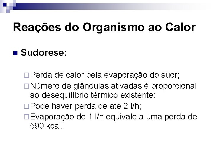 Reações do Organismo ao Calor n Sudorese: ¨ Perda de calor pela evaporação do