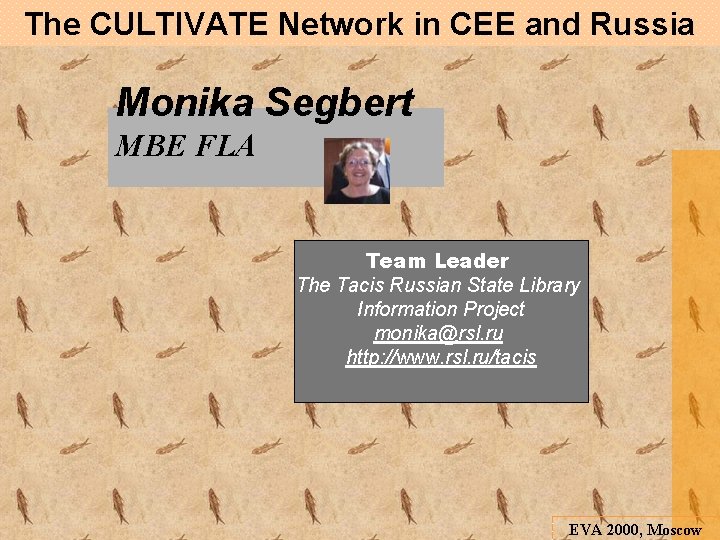 The CULTIVATE Network in CEE and Russia Monika Segbert MBE FLA Team Leader The