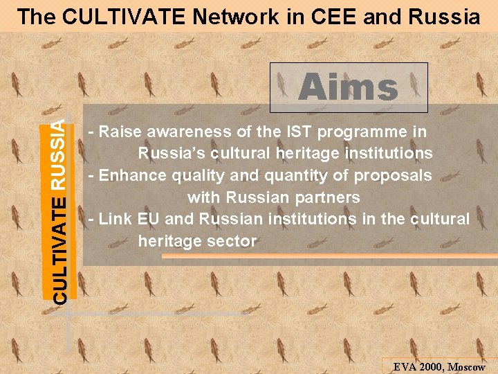 The CULTIVATE Network in CEE and Russia CULTIVATE RUSSIA Aims - Raise awareness of