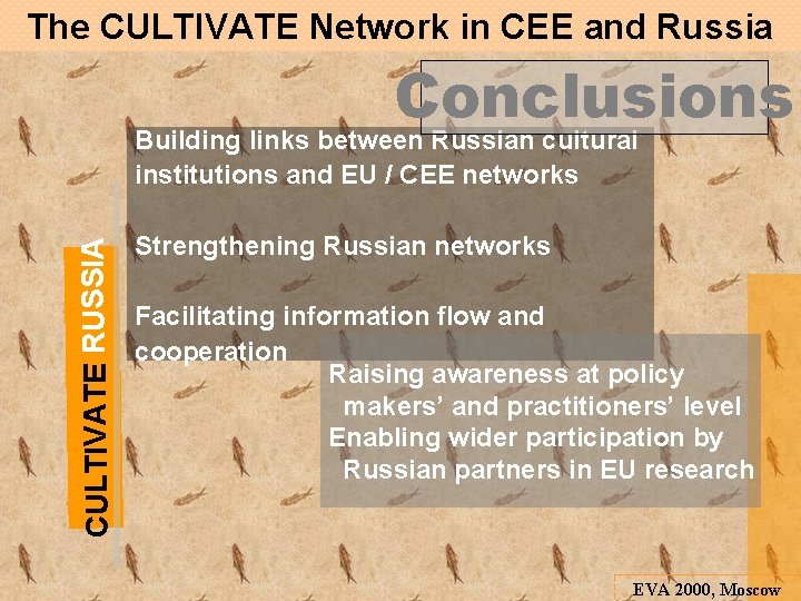 The CULTIVATE Network in CEE and Russia Conclusions CULTIVATE RUSSIA Building links between Russian