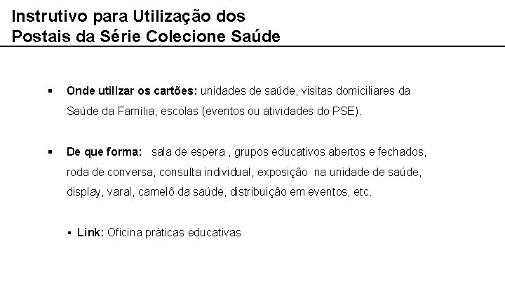 Instrutivo para Utilização dos Postais da Série Colecione Saúde § Onde utilizar os cartões: