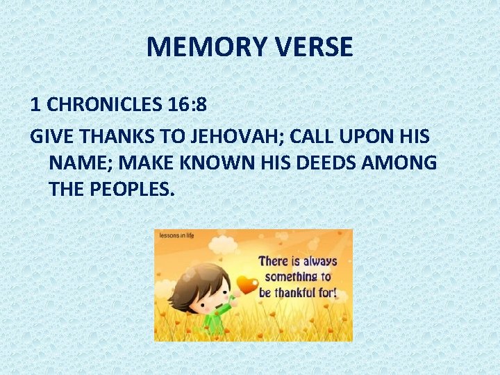 MEMORY VERSE 1 CHRONICLES 16: 8 GIVE THANKS TO JEHOVAH; CALL UPON HIS NAME;