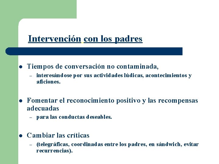 Intervención con los padres l Tiempos de conversación no contaminada, – l Fomentar el