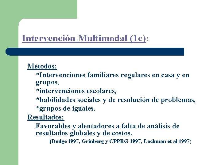 Intervención Multimodal (1 c): Métodos: *Intervenciones familiares regulares en casa y en grupos, *intervenciones