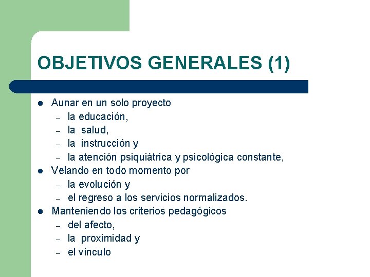 OBJETIVOS GENERALES (1) l l l Aunar en un solo proyecto – la educación,