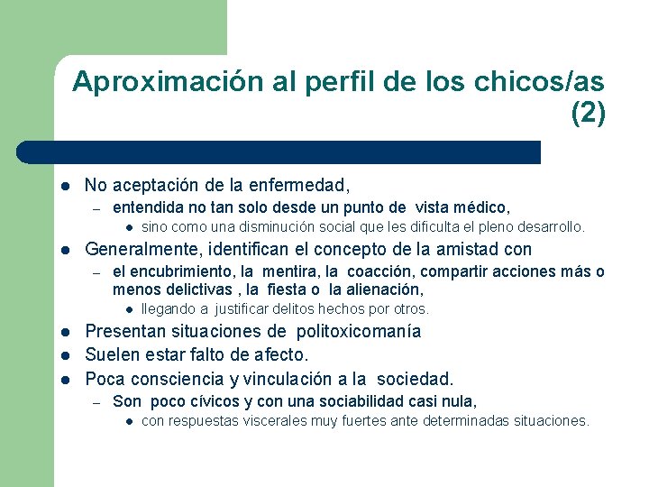 Aproximación al perfil de los chicos/as (2) l No aceptación de la enfermedad, –