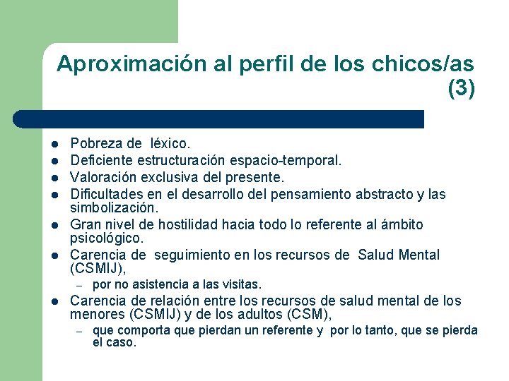 Aproximación al perfil de los chicos/as (3) l l l Pobreza de léxico. Deficiente