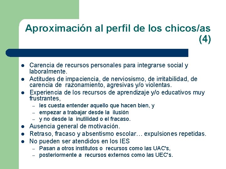 Aproximación al perfil de los chicos/as (4) l l l Carencia de recursos personales