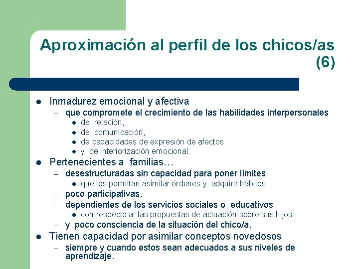 Aproximación al perfil de los chicos/as (6) l Inmadurez emocional y afectiva – que