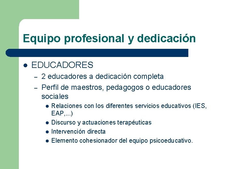 Equipo profesional y dedicación l EDUCADORES – – 2 educadores a dedicación completa Perfil