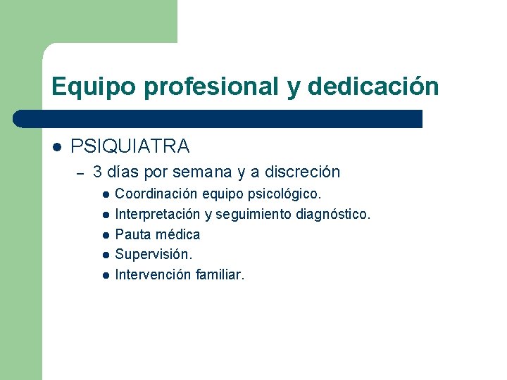 Equipo profesional y dedicación l PSIQUIATRA – 3 días por semana y a discreción