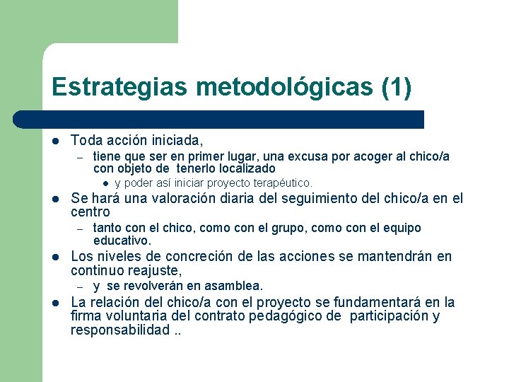 Estrategias metodológicas (1) l Toda acción iniciada, – tiene que ser en primer lugar,