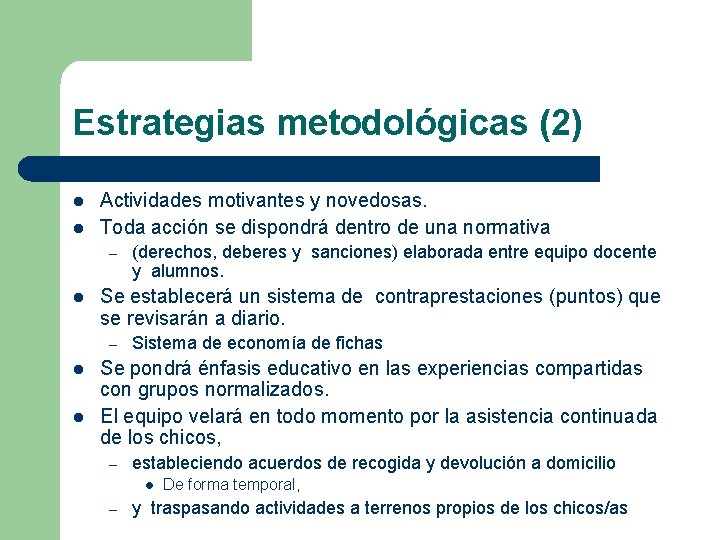 Estrategias metodológicas (2) l l Actividades motivantes y novedosas. Toda acción se dispondrá dentro