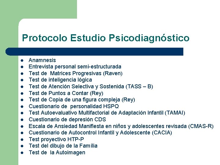 Protocolo Estudio Psicodiagnóstico l l l l Anamnesis Entrevista personal semi-estructurada Test de Matrices