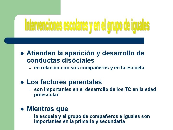 l Atienden la aparición y desarrollo de conductas disóciales – l Los factores parentales