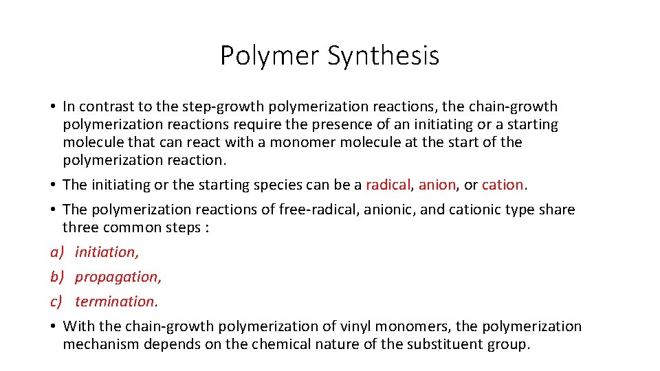 Polymer Synthesis • In contrast to the step-growth polymerization reactions, the chain-growth polymerization reactions