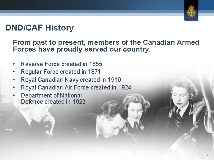 DND/CAF History From past to present, members of the Canadian Armed Forces have proudly DND/CAF History From past to present, members of the Canadian Armed Forces have proudly