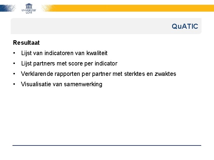 Qu. ATIC Resultaat • Lijst van indicatoren van kwaliteit • Lijst partners met score