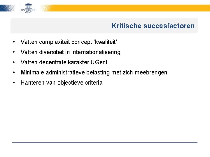 Kritische succesfactoren • Vatten complexiteit concept ‘kwaliteit’ • Vatten diversiteit in internationalisering • Vatten