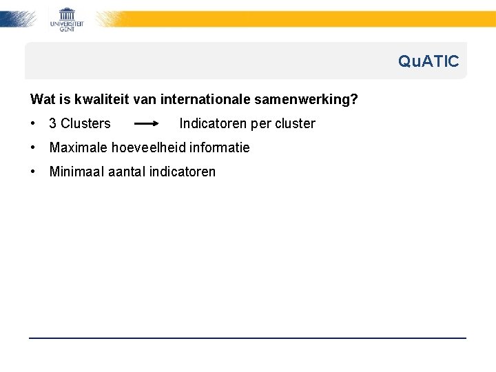 Qu. ATIC Wat is kwaliteit van internationale samenwerking? • 3 Clusters Indicatoren per cluster